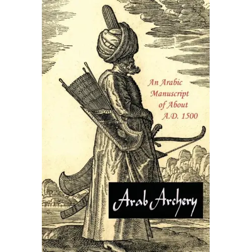 Arab Archery: An Arabic Manuscript of About A.D. 1500