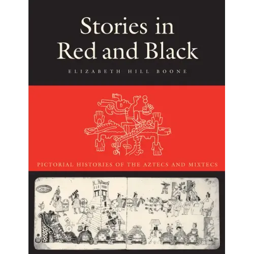 Stories in Red and Black: Pictorial Histories of the Aztecs and Mixtecs