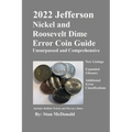 2022 Jefferson Nickel and Roosevelt Dime Error Coin Guide: Unsurpassed and Comprehensive