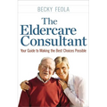 The Eldercare Consultant: Your Guide to Making the Best Choices Possible