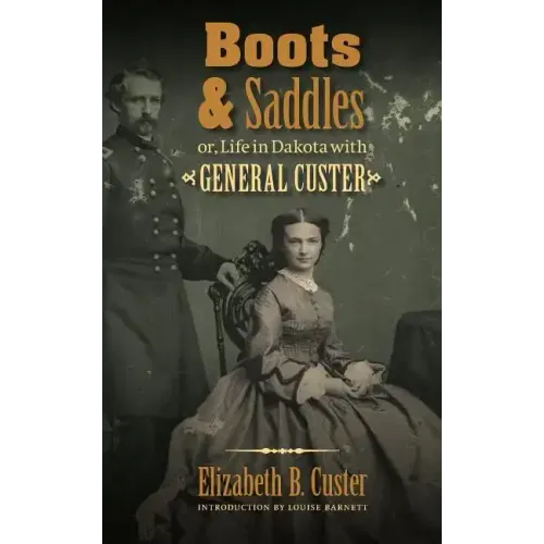 Boots and Saddles: Or, Life in Dakota with General Custer