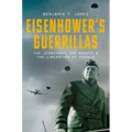 Eisenhower's Guerrillas: The Jedburghs, the Maquis, and the Liberation of France