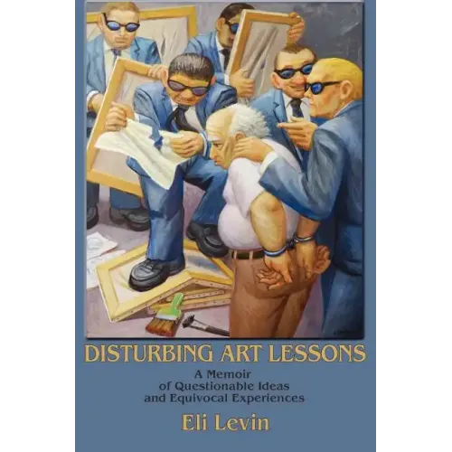 Disturbing Art Lessons: A Memoir of Questionable Ideas and Equivocal Experiences
