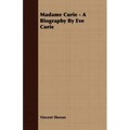 Madame Curie - A Biography by Eve Curie