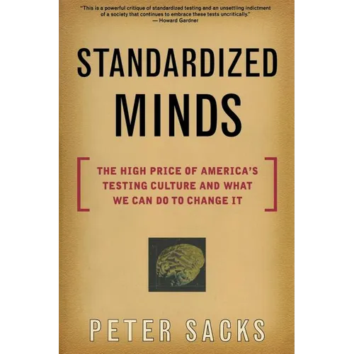 Standardized Minds: The High Price of America's Testing Culture and What We Can Do to Change It