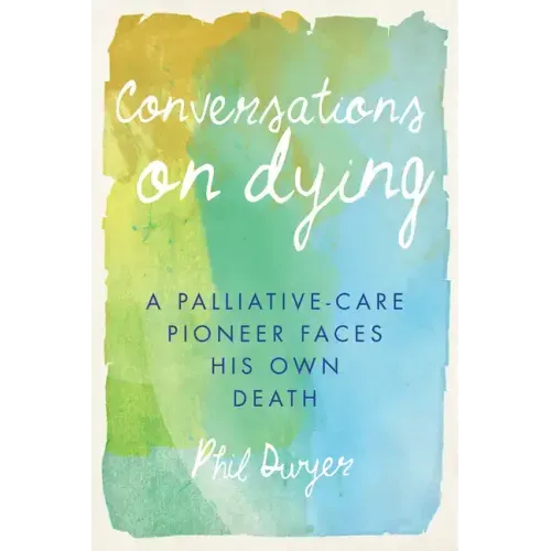 Conversations on Dying: A Palliative-Care Pioneer Faces His Own Death