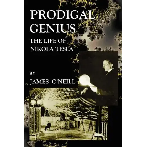 Prodigal Genius: The Life of Nikola Tesla