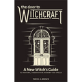 The Door to Witchcraft: A New Witch's Guide to History, Traditions, and Modern-Day Spells