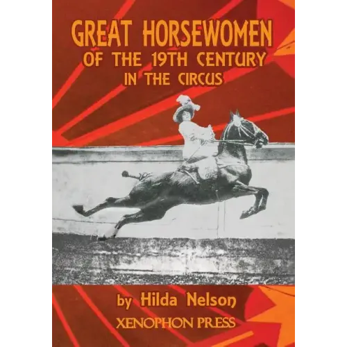 Great Horsewomen of the 19th Century in the Circus: and an Epilogue on Four Contemporary Écuyeres: Catherine Durand Henriquet, Eloise Schwarz King, Gé