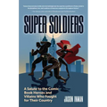 Super Soldiers: A Salute to the Comic Book Heroes and Villains Who Fought for Their Country