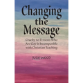 Changing the Message: Cruelty to persons who are gay is incompatible with Christian teaching.