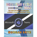 Microsoft Teams User Guide 2024: The Complete Guide for Beginners & Experts to Master Microsoft Teams