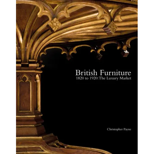British Furniture: 1820 to 1920: The Luxury Market