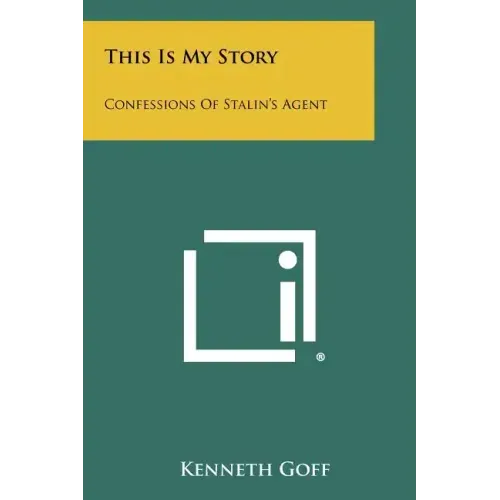 This Is My Story: Confessions Of Stalin's Agent