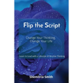 Flip the Script: Change Your Thinking, Change Your Life