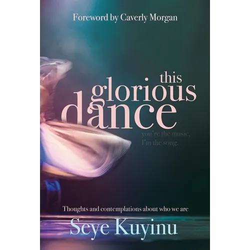 This Glorious Dance: Thoughts & Contemplations About Who We Are