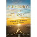 Permission to Land: Personal Transformation Through Writing