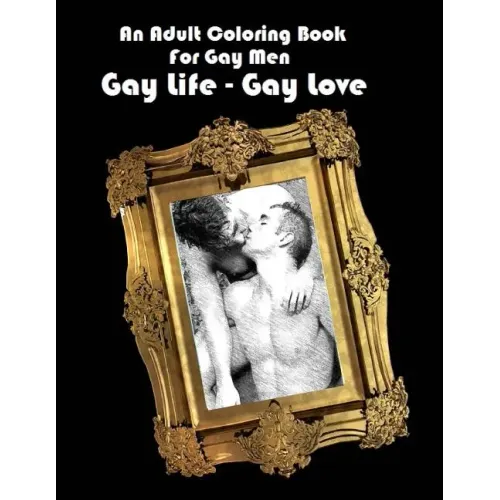 An Adult Coloring Book For Gay Men: Gay Life - Gay Love