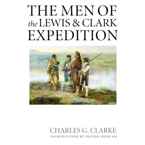 The Men of the Lewis and Clark Expedition: A Biographical Roster of the Fifty-One Members and a Composite Diary of Their Activities from All Known Sou