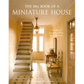 The Big Book of a Miniature House: Create and Decorate a House Room by Room