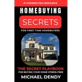 Homebuying Secrets For First-Time Homebuyers: The Secret Playbook For Buying Your Home Stress-Free