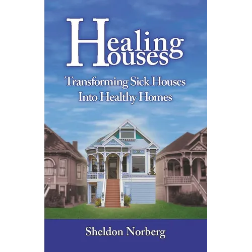 Healing Houses: Transforming Sick Houses Into Healthy Homes