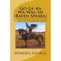 Go-La'-ka Wa-Wal-sh (Raven Speaks): A collection of articles about the culture and history of the Colville Confederated Tribes