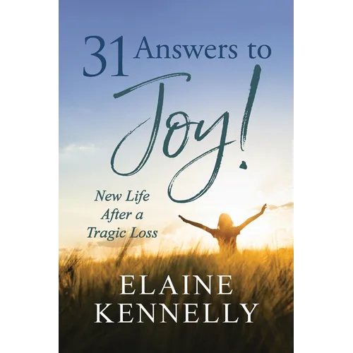 31 Answers to Joy!: New Life After a Tragic Loss