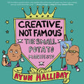 Creative, Not Famous: The Small Potato Manifesto