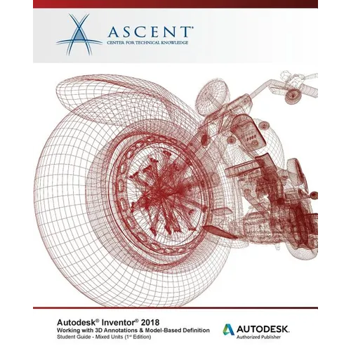 Autodesk Inventor 2018 Working with 3D Annotations & Model-Based Definition: Autodesk Authorized Publisher