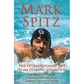 Mark Spitz: The Extraordinary Life of an Olympic Champion