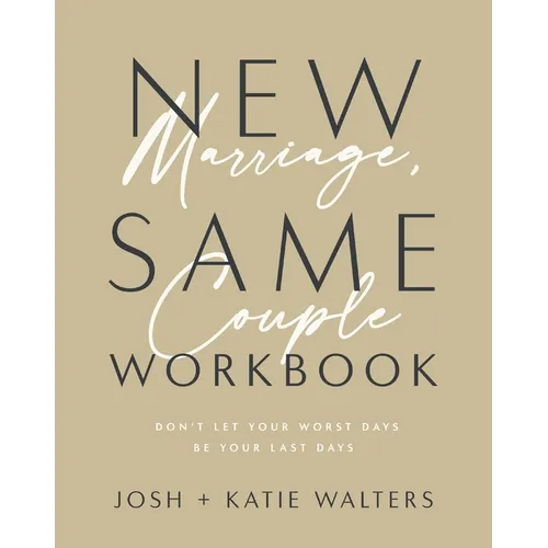 New Marriage, Same Couple Workbook: Don't Let Your Worst Days Be Your Last Days