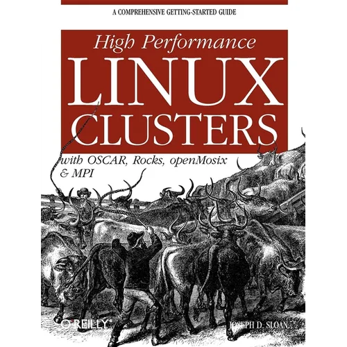 High Performance Linux Clusters: With OSCAR, Rocks, openMosix, and MPI