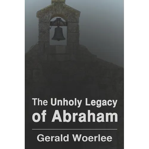 The Unholy Legacy of Abraham