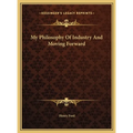 My Philosophy Of Industry And Moving Forward