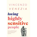 Loving Highly Sensitive People: How to Understand, Love, and Express Your Needs Without Walking on Eggshells