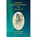 Cherokee Intermarried White 1906 Volume VII