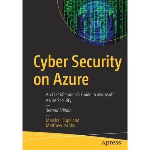 Cyber Security on Azure: An It Professional's Guide to Microsoft Azure Security
