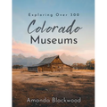 Colorado Museums: Exploring Over 300