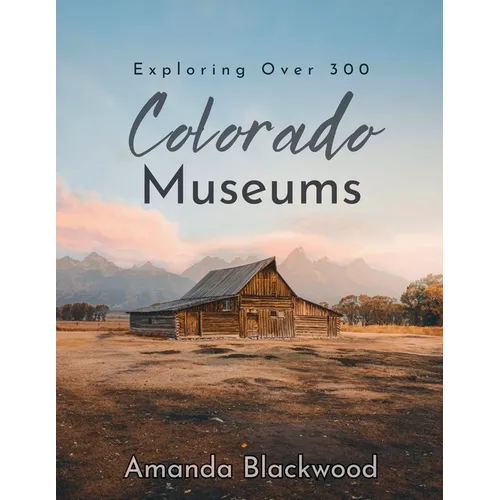 Colorado Museums: Exploring Over 300