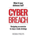 Cyber Breach: What if your defenses fail? Designing an exercise to map a ready strategy