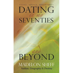 Dating in My Seventies and Beyond: Essays, Advice, Adventures - Paperback