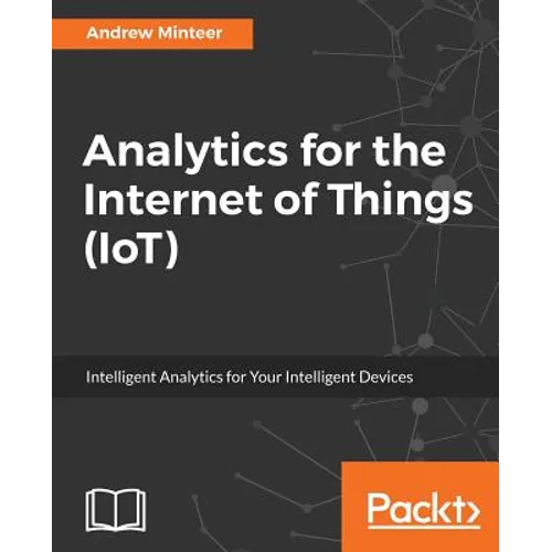 Analytics for the Internet of Things (IoT): Intelligent analytics for your intelligent devices