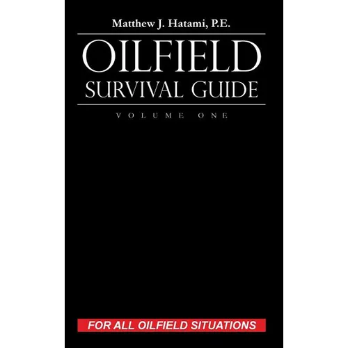 Oilfield Survival Guide, Volume One: For All Oilfield Situations