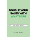 Double Your Sales with WhatsApp
