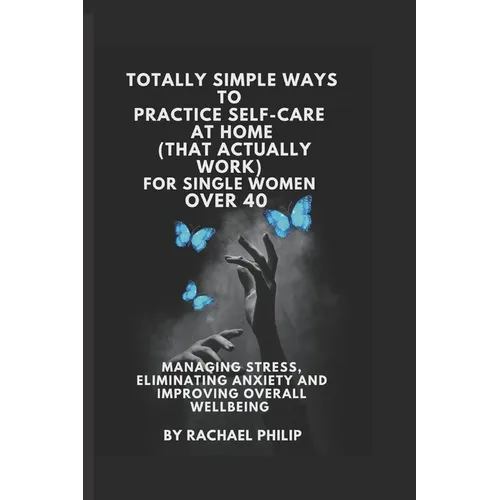 Totally Simple Ways To Practice Self Care At Home (That Actually Work): For Single Women Over 40