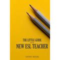 The Little Guide for the New ESL Teacher