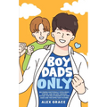 Boy Dads Only! Becoming Emotionally Intelligent, Strong, and Secure Through Father-Son Relationships For New Dads and The Expectant Fathers