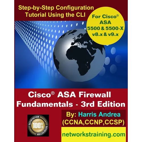 Cisco ASA Firewall Fundamentals - 3rd Edition: Step-By-Step Practical Configuration Guide Using the CLI for ASA v8.x and v9.x