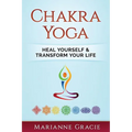 Chakra Yoga: Heal Yourself & Transform Your Life